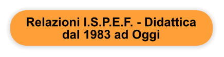 Relazioni I.S.P.E.F. - Didattica dal 1983 ad Oggi