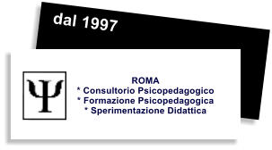 dal 1997 ROMA * Consultorio Psicopedagogico  * Formazione Psicopedagogica  * Sperimentazione Didattica
