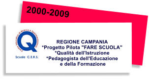 2000-2009 REGIONE CAMPANIA *Progetto Pilota "FARE SCUOLA"  *Qualità dell'Istruzione  *Pedagogista dell'Educazione  e della Formazione